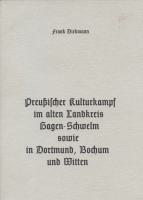 Preußischer Kulturkampf im alten Landkreis Hagen - Schwelm sowie in Dortmund, Bochum und Witten