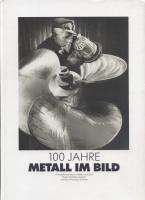 Metall im Bild  100 Jahre