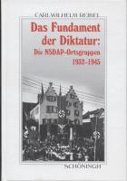 Das Fundament der Diktatur: Die NSDAP-Ortsgruppen 1932 - 1945